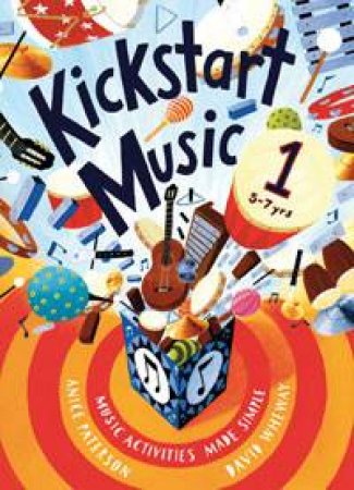 Kickstart Music 1, 5-7 yrs by Anice Paterson & David Wheway