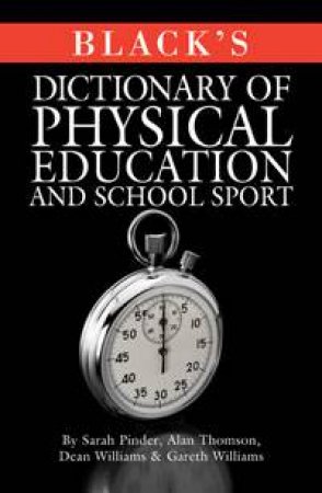 Black's Dictionary of Physical Education and School Sport by Gareth Williams 