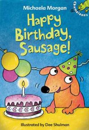 Chameleons: Happy Birthday, Sausage! by Michaela Morgan