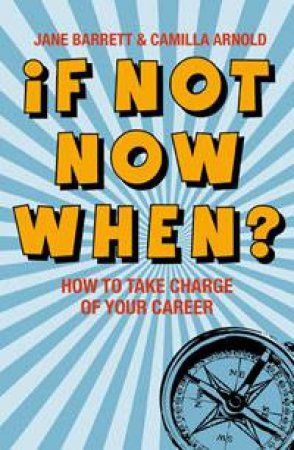 If Not Now, When? by Camilla Arnold & Jane Barrett