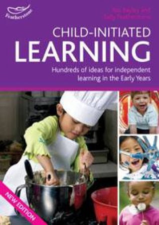 Child-initiated Learning: Hundreds Of ideas For Independent Learning In The by Ros Bayley & Sally Featherstone