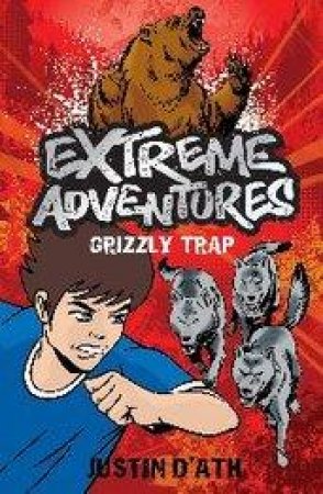 Extreme Adventures: Grizzly Trap by Justin D'Ath