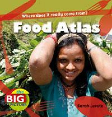 Food Atlas: The Big Picture by Sarah Levete