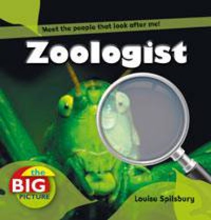 Zoologist: The Big Picture by Louise Spilsbury