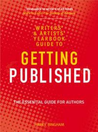 Writer's and Artists' Yearbook Guide to Getting Published by Harry Bingham