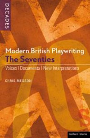 Modern British Playwriting: The Seventies by Chris Megson