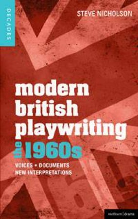 Modern British Playwriting: the 60s by Steve Nicholson