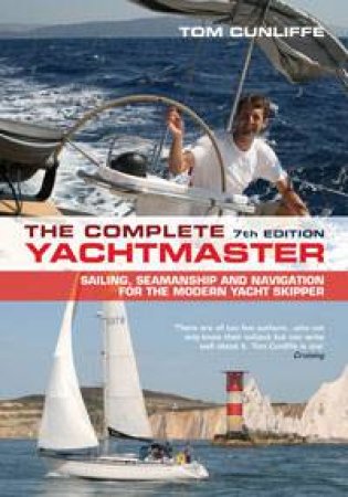 The Complete Yachtmaster: 7th Edition by Tom Cunliffe