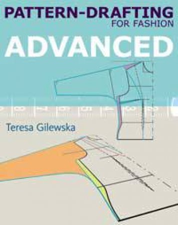 Pattern-drafting for Fashion: advanced by Teresa Gilewska