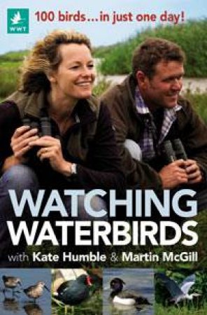 Wacthing Waterbirds by Kate Humble & Martin McGill