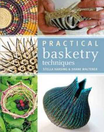 Practical Basketry Techniques by Stella Harding & Shane Waltener