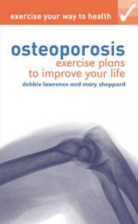 Exercise Your Way to Health: Osteoporosis by Debbie Lawrence & Mary Sheppard