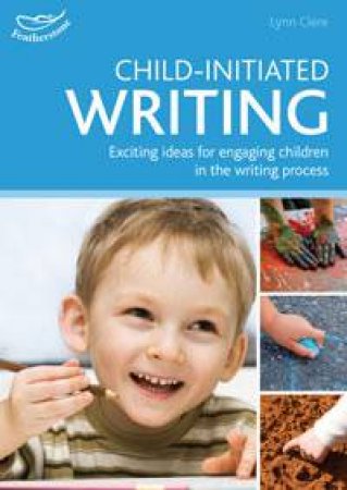 Child-initiated Writing: Exciting ideas for engaging children in the writing proc by Lynn Clere