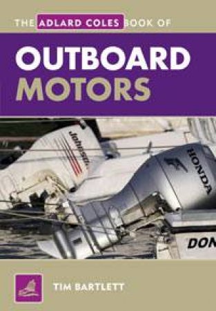 Adlard Coles Book of Outboard Motors by Tim Bartlett