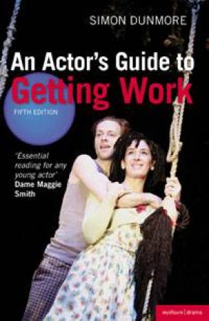 An Actor's Guide to Getting Work by Simon Dunmore