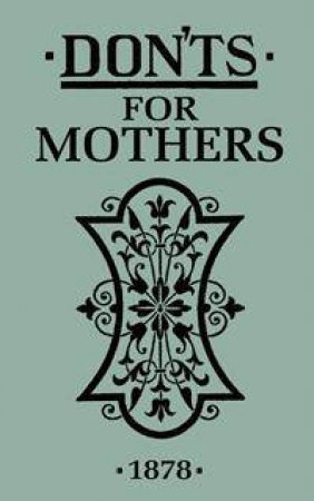 Don'ts for Mothers 1878 by Various