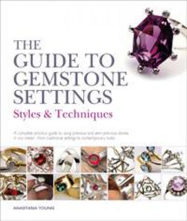 The Guide to Gemstone Settings by Anastasia Young