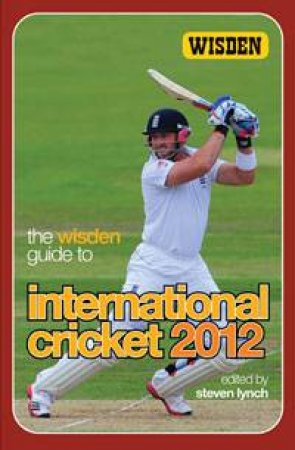 The Wisden Guide to International Cricket 2012 by Steven Lynch