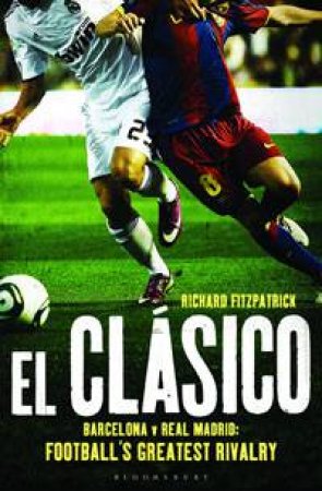 El Clasico: Barcelona v Real Madrid by Richard Fitzpatrick