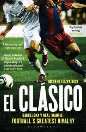 El Clasico: Barcelona v Real Madrid by Richard Fitzpatrick