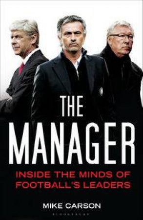 The Manager : Inside the minds of football's leaders by Mike Carson