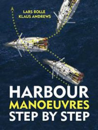 Harbour Manoeuvres Step-by-Step by Lars Bolle & Klaus Andrews