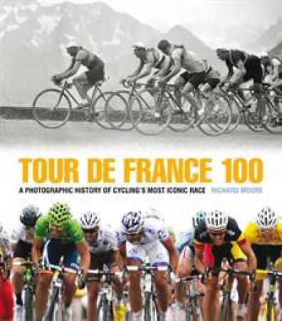 Tour de France 100 by Richard Moore