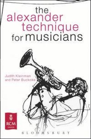 The Alexander Technique for Musicians by Judith Kleinman & Peter Buckoke