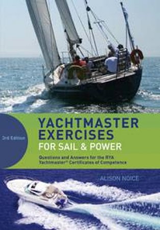 Yachtmaster Exercises for Sail and Power by Alison Noice