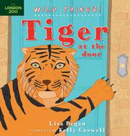 Wild Things: Tiger At The Door by Lisa Regan