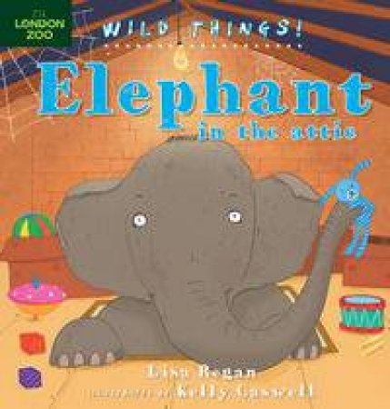 Wild Things: Elephant In The Attic by Lisa Regan