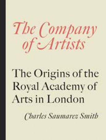 The Company Of Artists by Charles Saumarez Smith