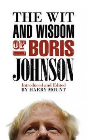 The Wit and Wisdom of Boris Johnson by Harry Mount