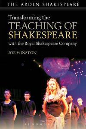 Transforming the Teaching of Shakespeare with the RSC by Joe Winston