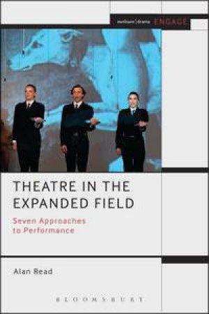 Theatre in the Expanded Field by Alan Read