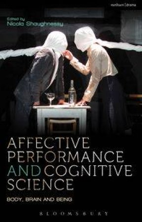 Affective Performance and Cognitive Science by Nicola Shaughnessy