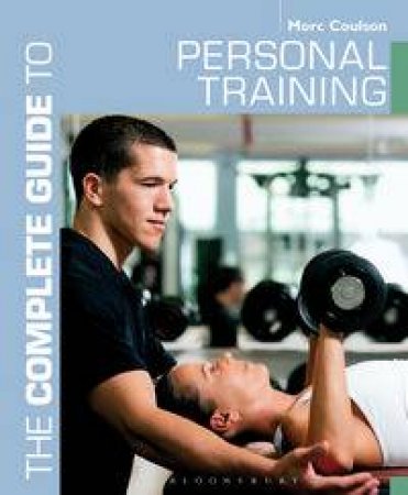 The Complete Guide to Personal Training by Morc Coulson