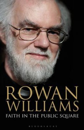 Faith In The Public Square by Rowan Williams