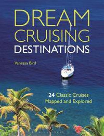 Dream Cruising Destinations by Vanessa Bird