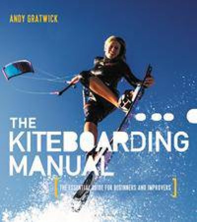 The Kiteboarding Manual by Andy Gratwick