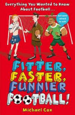 Fitter, Faster, Funnier Football by Michael Cox