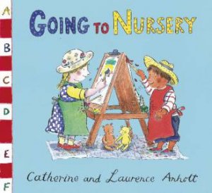 Going to Nursery, New Ed by Laurence Anholt