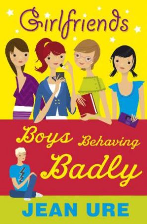 Girlfriends: Boys Behaving Badly by Jean Ure