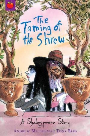 Shakespeare Stories: The Taming of the Shrew by Andrew Matthews