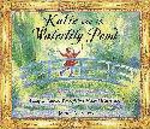 Katie And The Waterlily Pond: A Journey Through Five Magical Monet by James Mayhew