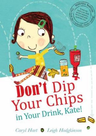 Don`t Dip Your Chips in Your Drink, Kate by Caryl Hart