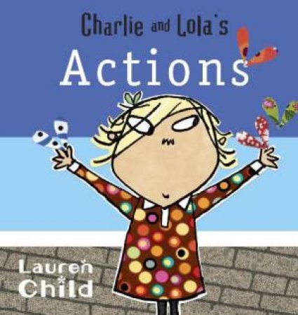 Charlie and Lola's Actions by Lauren Child