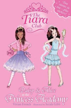 Tiara Club 03-04: Daisy and Alice at the Princess Academy by Vivian French