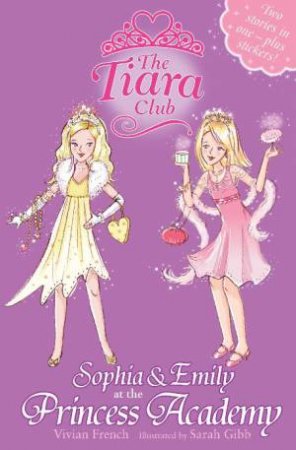 Tiara Club 05-06: Sophia and Emily at the Princess Academy by Vivian French