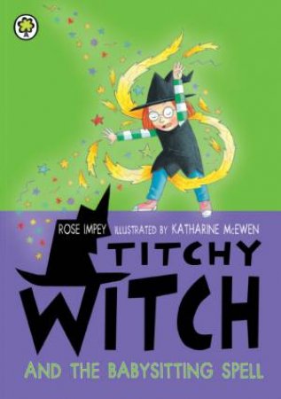 Titchy Witch : Titchy Witch and the Babysitting Spell by Rose Impey